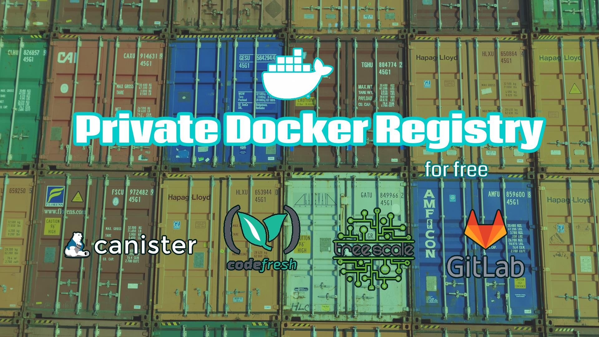 Private Docker Registry for free with Codefresh, GitLab, TreeScale & Canister