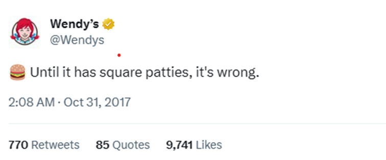 A Wendy’s tweet showing the emoji of a burger followed by the words "until it has square patties, it’s wrong."