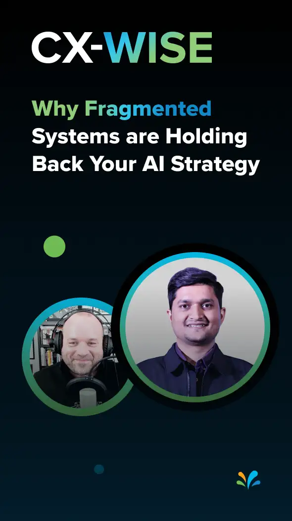 Why Fragmented Systems are Holding Back Your AI Strategy | CX-WISE Ep. 34