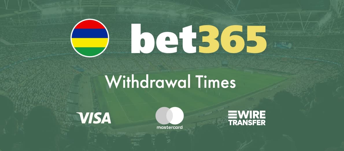 Bet365 Mauritius - Withdrawal Times - Visa - Mastercard - Wire Transfer