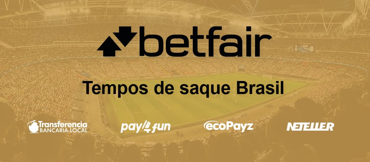Betfair Tempos de Saque Brasil - Transferência bancária local - Pay4Fun - EcoPayz - Neteller