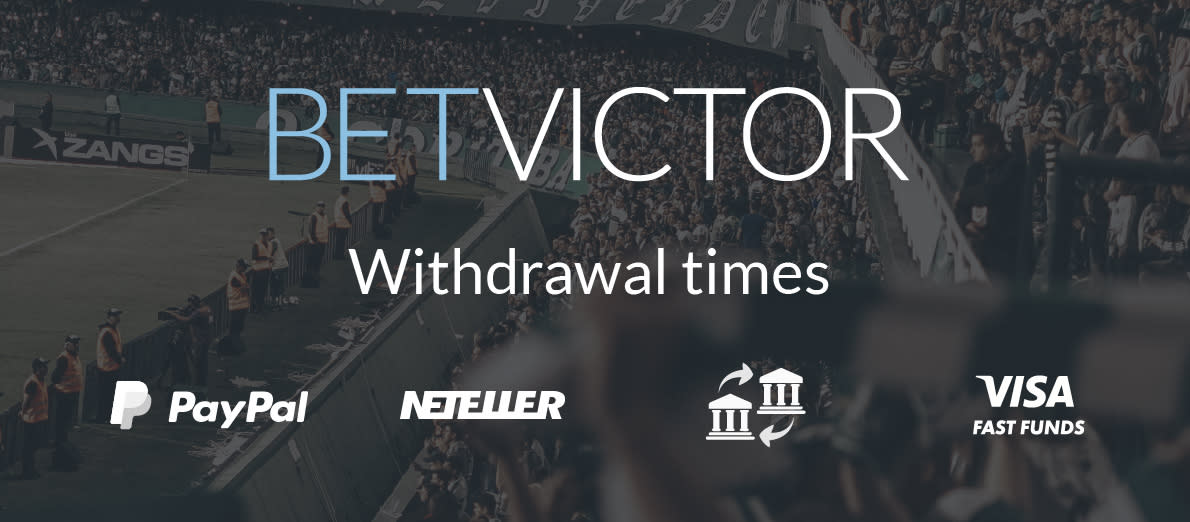 Betvictor withdrawal times - PayPal - Neteller - Bank Transfer - Visa Fast Funds