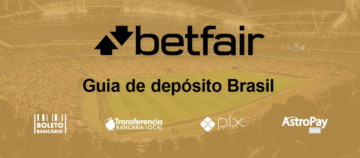 Betfair Guia de Deposito Brasil - Boleto Bancario - Transferência bancária local - Pix - AstroPay