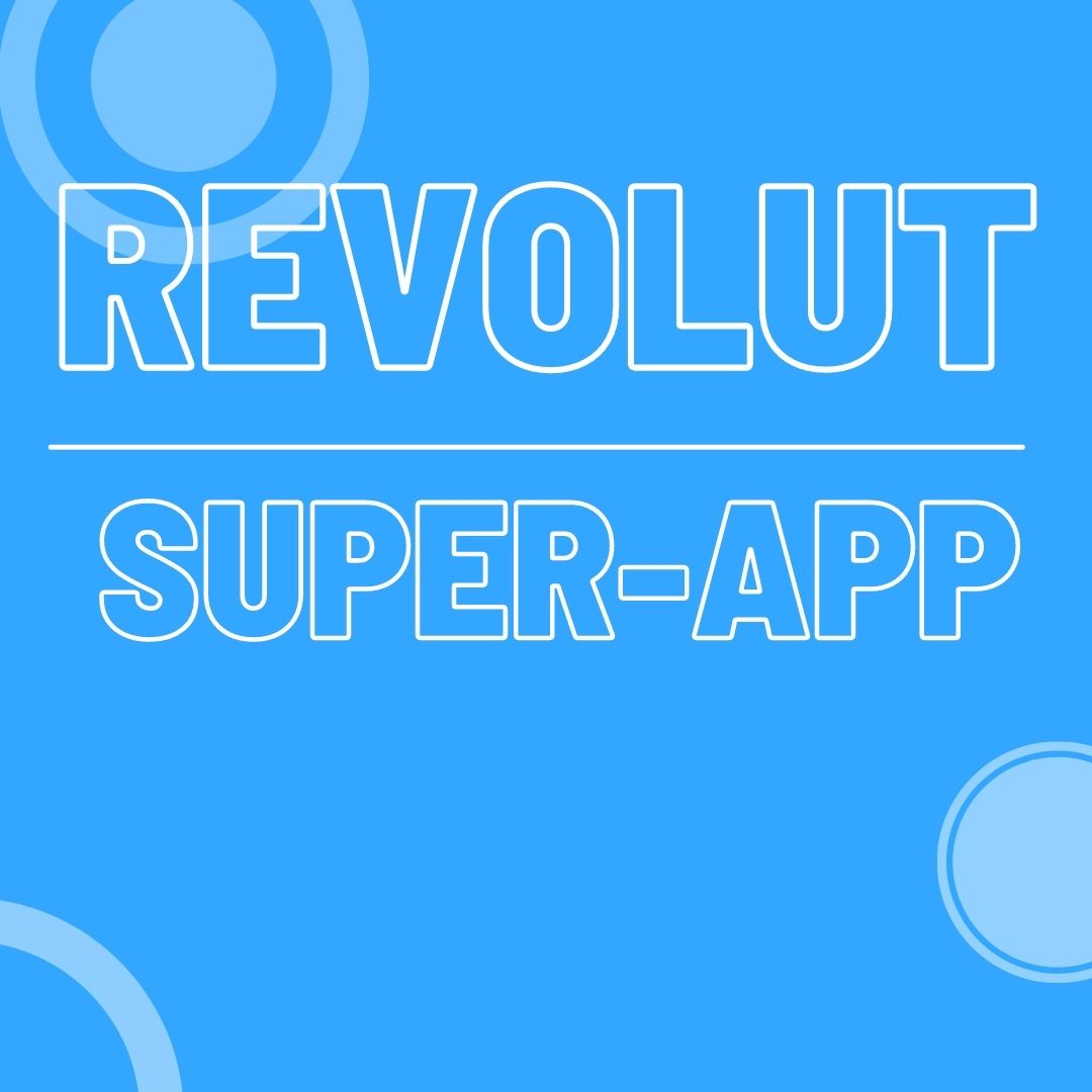 The world’s biggest financial super-app: Revolut
