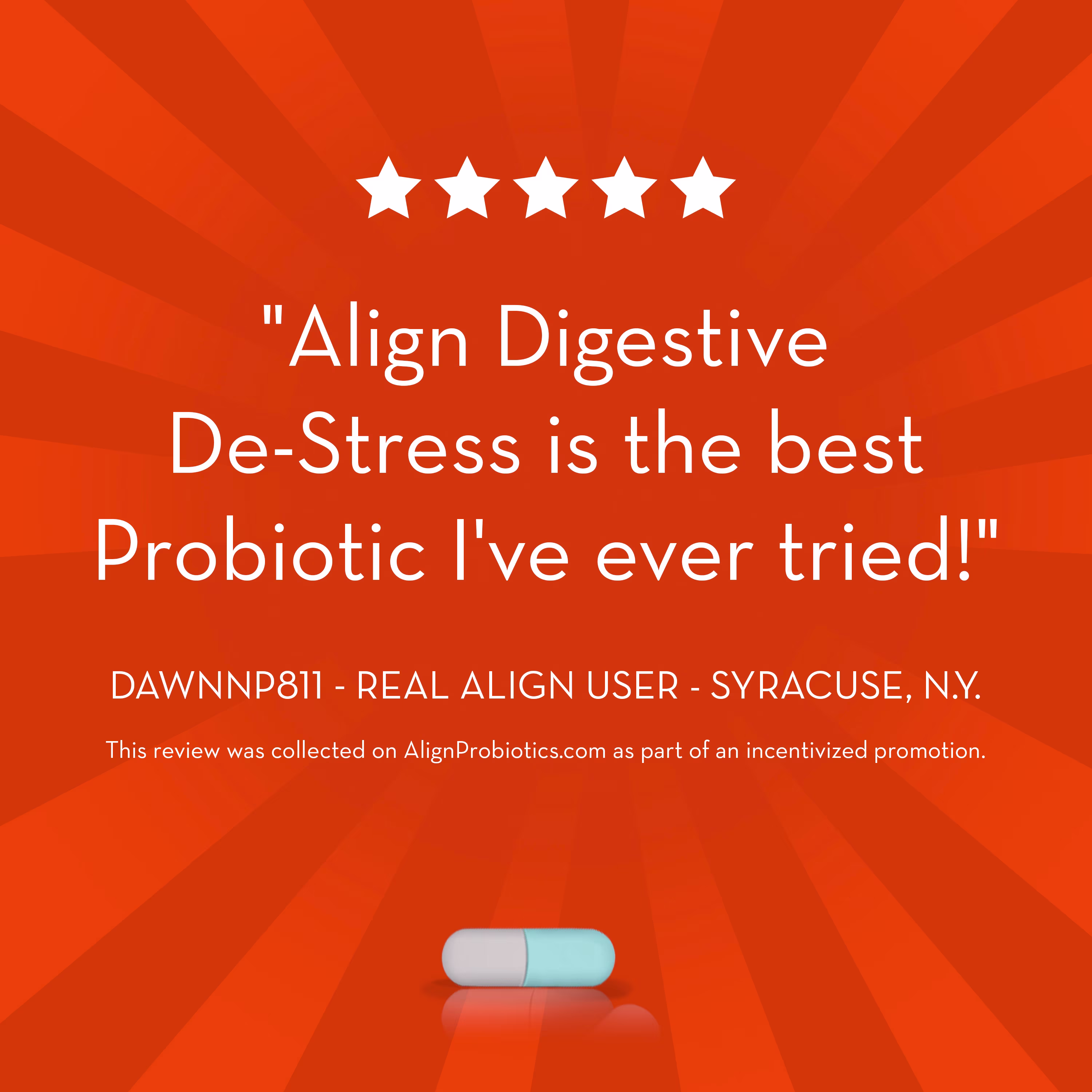Rating & reviews that reads "Align Digestive De-Stress is the best Probiotic I've ever tried! " and a pill at the bottom.