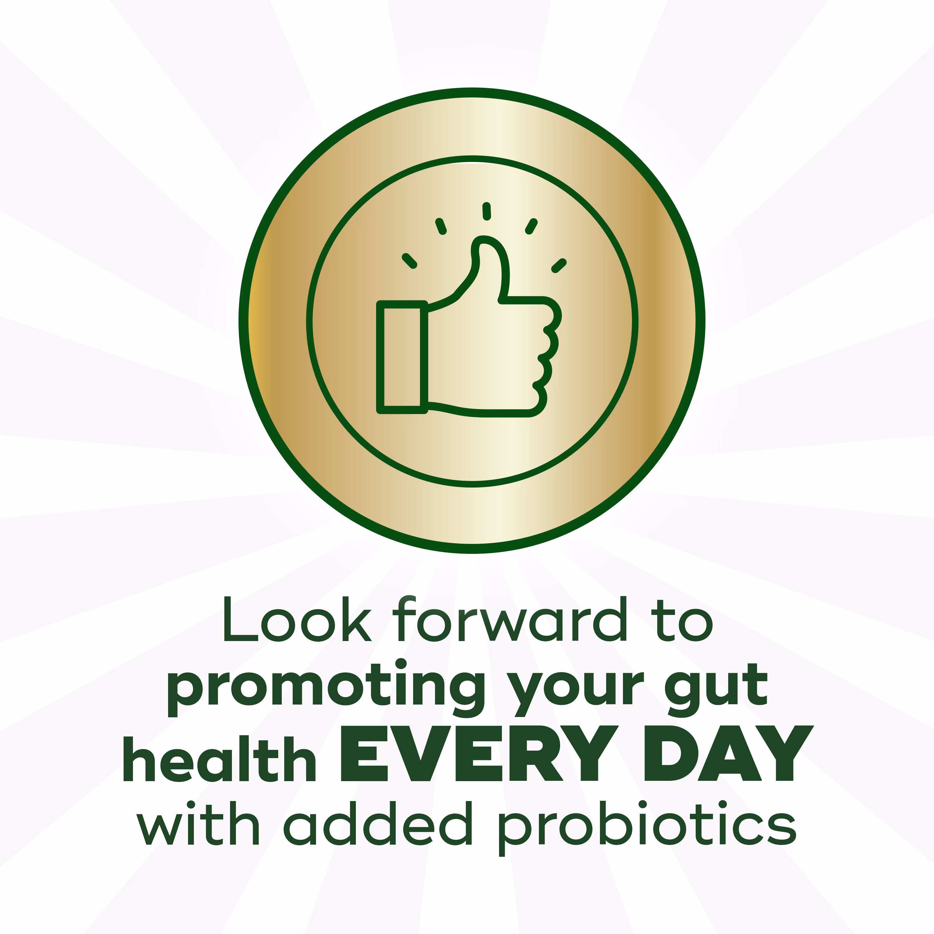 "Look forward to promoting your gut health EVERY DAY with added probiotics" text.