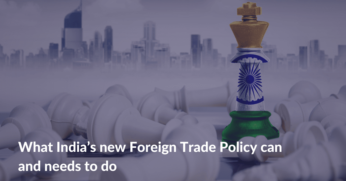 What India’s new Foreign Trade Policy can and needs to do