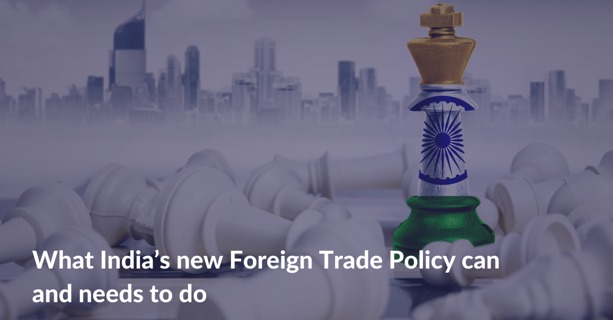 What India’s new Foreign Trade Policy can and needs to do