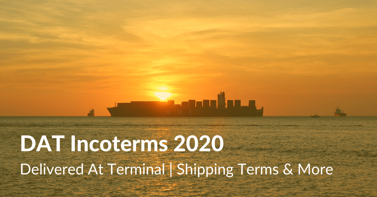 DAT Incoterms 2020 Delivered At Terminal Shipping Terms & More