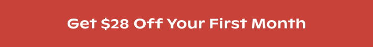 Get $28 Off Your First Month