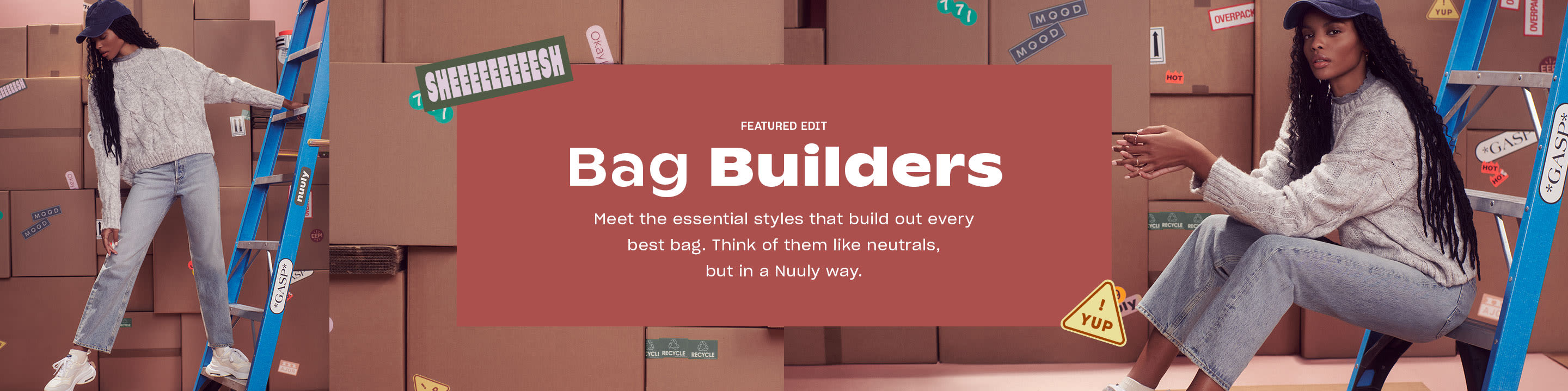 FEATURED EDIT.
Bag Builders.
Meet the essential styles that build out every best bag. Think of them like neutrals, but in a Nuuly way.