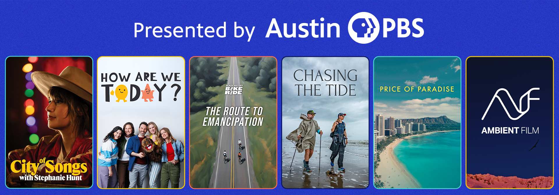 Presented by Austin PBS: City of Songs, How are we today?, The Route to Emancipation, Chasing the Tide, Price of Paradise, Ambient Film