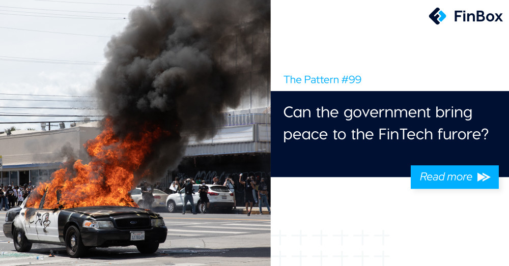 The Pattern #99: Can the government bring peace to the FinTech furore?  