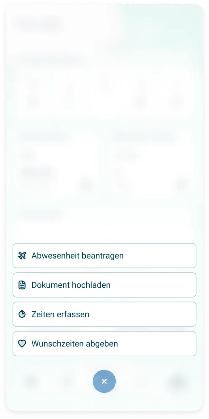 Ein Bildschirm einer mobilen App mit vier beschrifteten Schaltflächen: Abwesenheit beantragen, Dokument hochladen, Zeiten erfassen, und Wunschzeiten abgeben. Ein blaues X-Symbol befindet sich am unteren Rand.