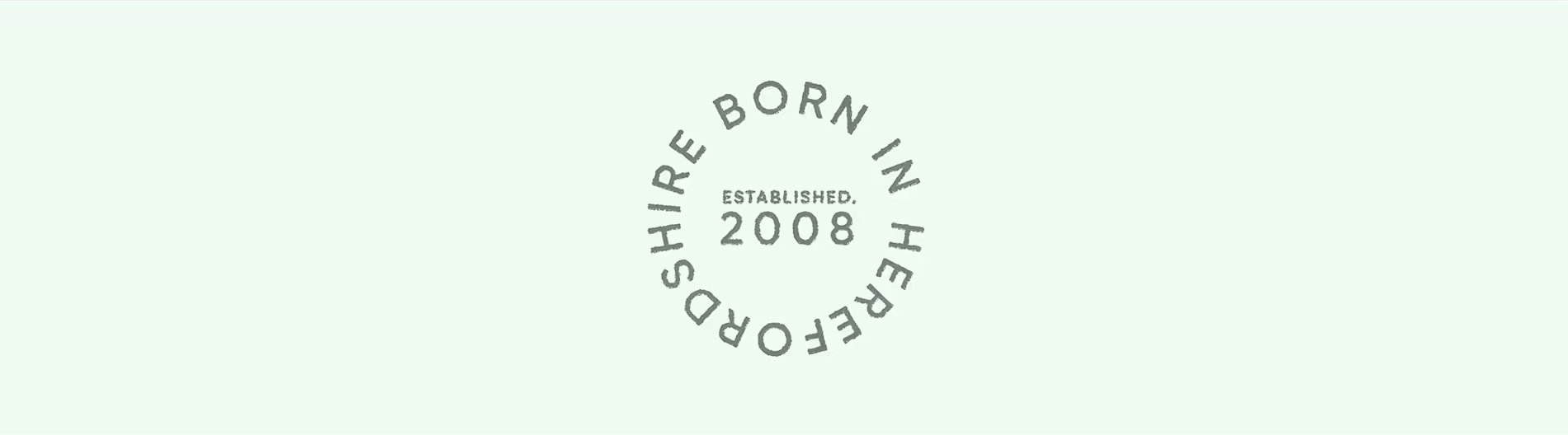 "Born in Herefordshire, Established 2008" emblem on a light green background.
