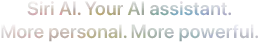 Meet Siri AI. Your AI Assistant. More personal. More powerful.