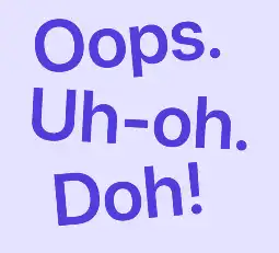 Illustration of Oops, Uh-oh and D'oh, written in a cartoonish way.