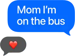 Text bubble reads Mom I'm on the bus, with a heart emoji reply