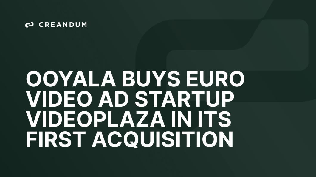 Ooyala Buys Euro Video Ad Startup Videoplaza In Its First Acquisition