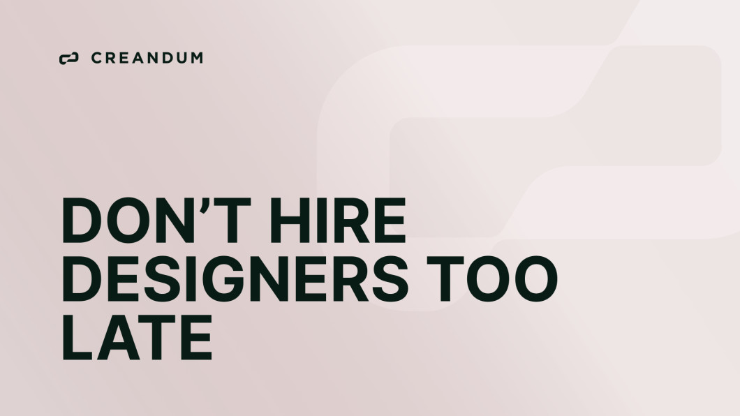 don’t hire designers too late