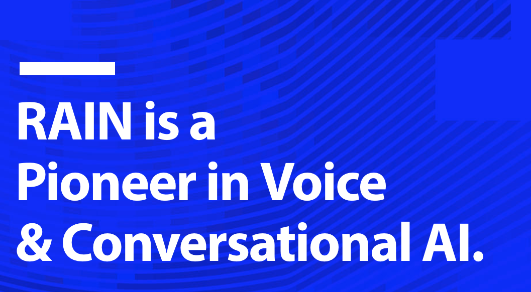 RAIN is a Pioneer in voice & Conversational AI.
