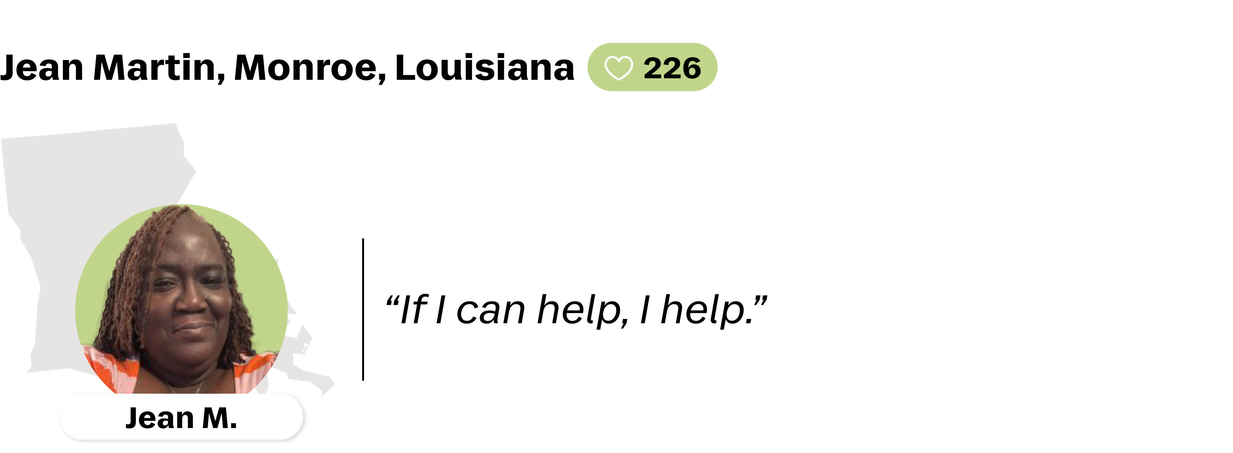 Quote from Jean Martin, a Lyft driver in Monroe, Louisiana. She is favorited by 226 riders. Her quote reads: "If I can help, I help."