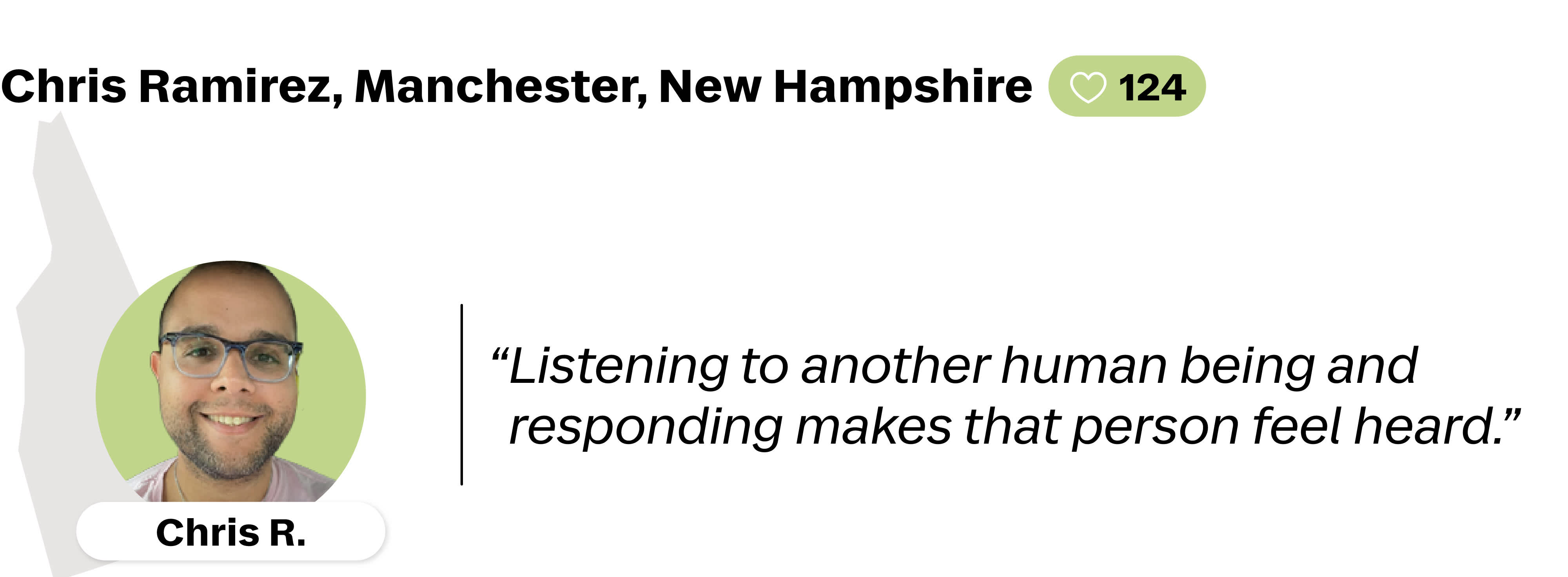 A quote from Chris Ramirez, a Lyft driver in Manchester, New Hampshire. He is favorited by 124 riders. His quote reads: "Listening to another human being and responding makes that person feel heard."