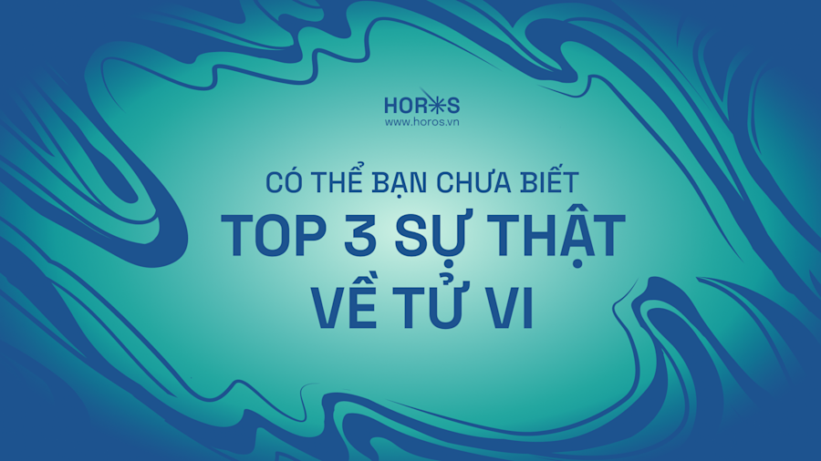 Top 3 Sự Thật Về Tử Vi Bạn Cần Biết