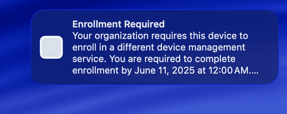 A macOS system notification with a dark blue background titled “Enrollment Required.” It states: “Your organization requires this device to enroll in a different device management service. You are required to complete enrollment by June 11, 2025 at 12:00 AM.” The notification includes a generic icon of a grid on the left.