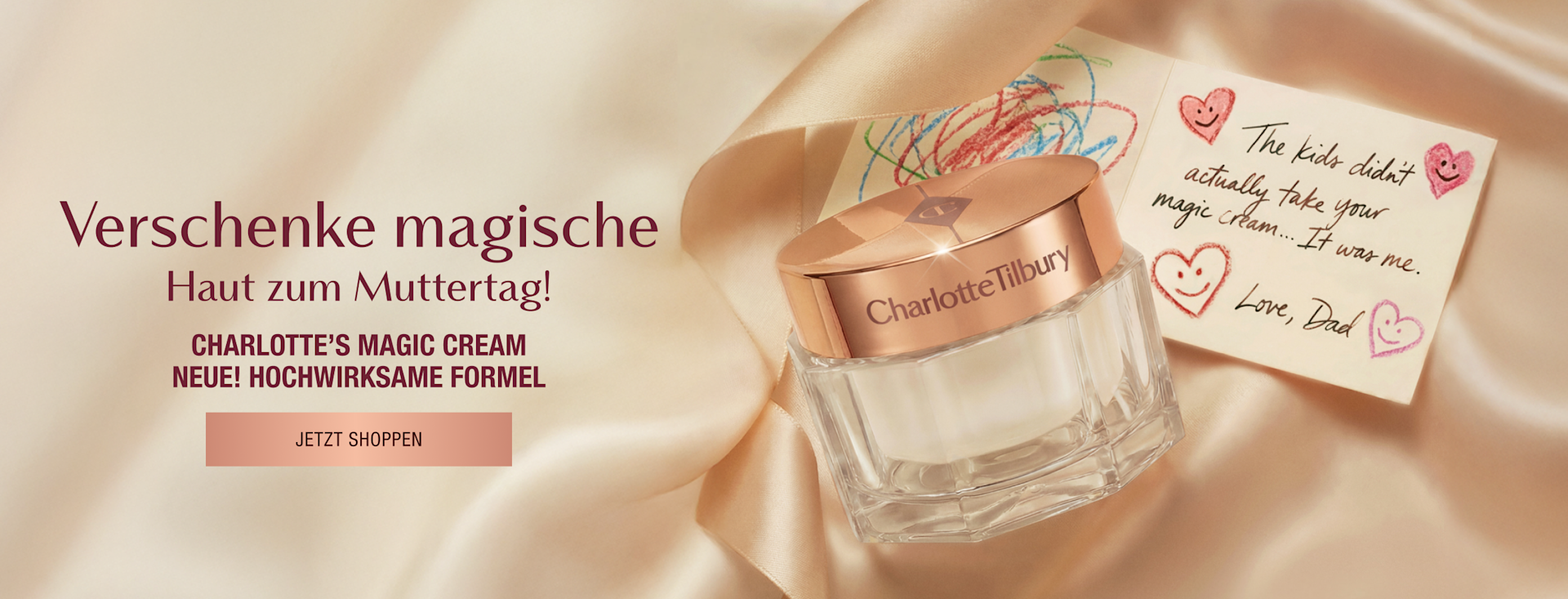Verschenke diesen Muttertag magische Haut mit CHARLOTTE'S MAGIC CREAM NEUE! HOCHWIRKSAME FORMEL <Jetzt shoppen> Verschenke diesen Muttertag magische Haut mit CHARLOTTE'S MAGIC CREAM NEUE! HOCHWIRKSAME FORMEL <Jetzt shoppen>