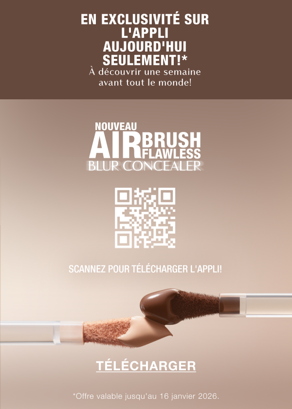 EN EXCLUSIVITÉ SUR L'APPLI AUJOURD'HUI SEULEMENT!* À découvrir une semaine avant tout le monde! NOUVEAU AIRBRUSH FLAWLESS BLUR CONCEALER! SCANNEZ POUR TÉLÉCHARGER L'APPLI! / <TÉLÉCHARGER L'APPLI> EN EXCLUSIVITÉ SUR L'APPLI AUJOURD'HUI SEULEMENT!* À découvrir une semaine avant tout le monde! NOUVEAU AIRBRUSH FLAWLESS BLUR CONCEALER! SCANNEZ POUR TÉLÉCHARGER L'APPLI! / <TÉLÉCHARGER L'APPLI>