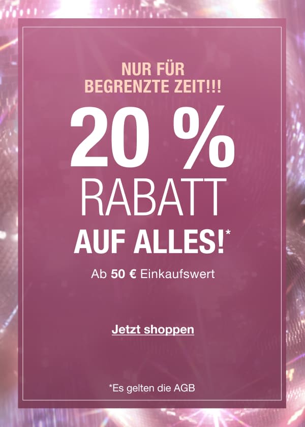 NUR FÜR KURZE ZEIT!!! 20 % RABATT AUF ALLES!* Ab 50 € Bestellwert NUR FÜR KURZE ZEIT!!! 20 % RABATT AUF ALLES!* Ab 50 € Bestellwert