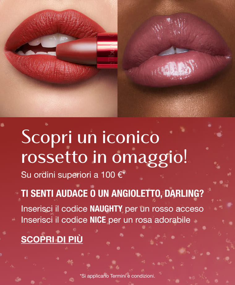 Scopri un iconico rossetto in omaggio! Su ordini superiori a 100 €* TI SENTI AUDACE O UN ANGIOLETTO, DARLING? Inserisci il codice NAUGHTY per un rosso acceso Inserisci il codice NICE per un rosa adorabile *Si applicano Termini e condizioni. Scopri un iconico rossetto in omaggio! Su ordini superiori a 100 €* TI SENTI AUDACE O UN ANGIOLETTO, DARLING? Inserisci il codice NAUGHTY per un rosso acceso Inserisci il codice NICE per un rosa adorabile *Si applicano Termini e condizioni.