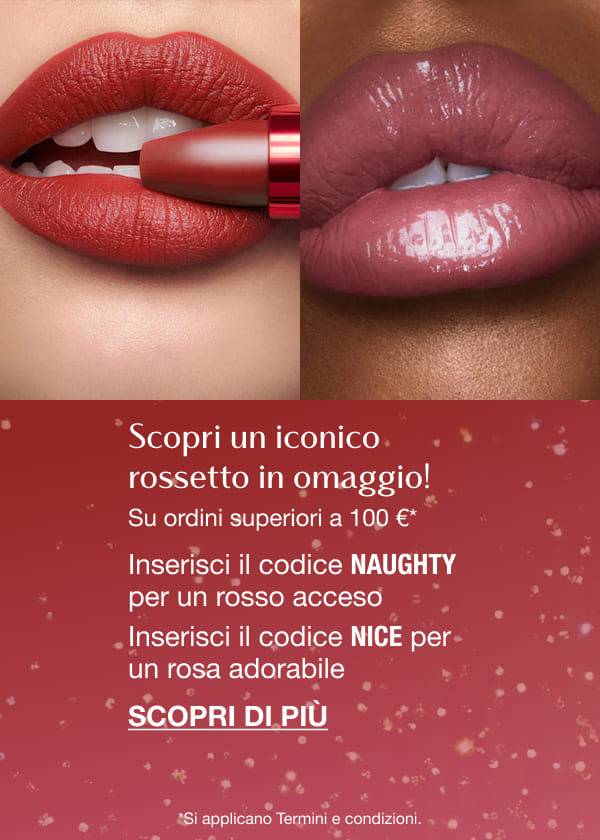 Scopri un iconico rossetto in omaggio! Su ordini superiori a 100 €* TI SENTI AUDACE O UN ANGIOLETTO, DARLING? Inserisci il codice NAUGHTY per un rosso acceso Inserisci il codice NICE per un rosa adorabile *Si applicano Termini e condizioni. Scopri un iconico rossetto in omaggio! Su ordini superiori a 100 €* TI SENTI AUDACE O UN ANGIOLETTO, DARLING? Inserisci il codice NAUGHTY per un rosso acceso Inserisci il codice NICE per un rosa adorabile *Si applicano Termini e condizioni.