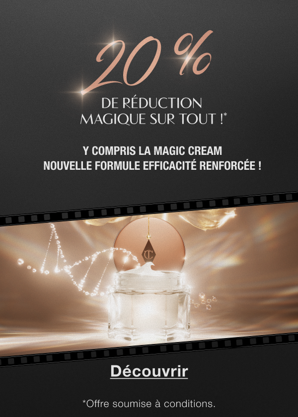 20 % de réduction magique sur tout !* Y COMPRIS LA MAGIC CREAM NOUVELLE FORMULE EFFICACITÉ RENFORCÉE ! 20 % de réduction magique sur tout !* Y COMPRIS LA MAGIC CREAM NOUVELLE FORMULE EFFICACITÉ RENFORCÉE !