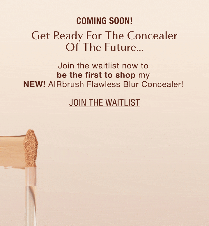 Coming Soon! Get Ready For The Concealer Of The Future… Join the waitlist now to be the first to shop my NEW! AIRbrush Flawless Blur Concealer! Coming Soon! Get Ready For The Concealer Of The Future… Join the waitlist now to be the first to shop my NEW! AIRbrush Flawless Blur Concealer!