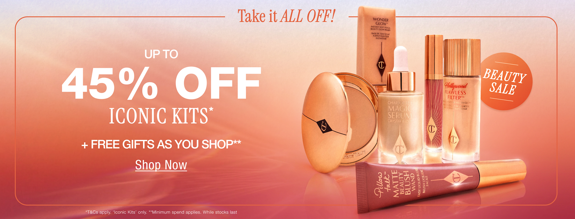 Beauty Sale Take it all off Up To 45% Off Iconic Kits* + Free Gifts As You Shop** <SHOP NOW> Beauty Sale Take it all off Up To 45% Off Iconic Kits* + Free Gifts As You Shop** <SHOP NOW>