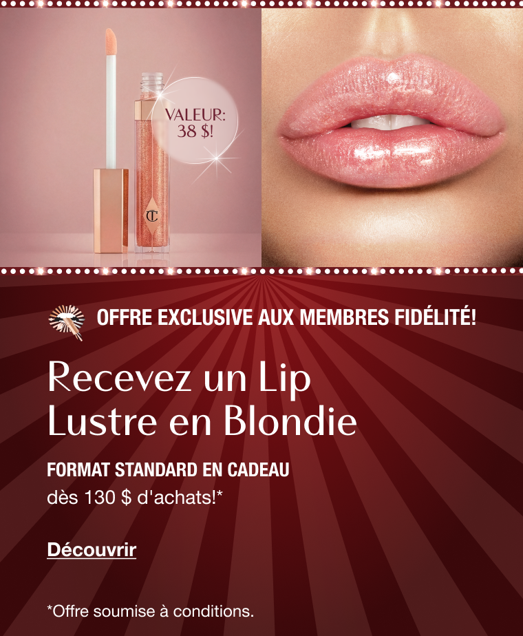 Offre exclusive aux membres fidélité! RECEVEZ UN LIP LUSTRE EN BLONDIE FORMAT STANDARD EN CADEAU Offre exclusive aux membres fidélité! RECEVEZ UN LIP LUSTRE EN BLONDIE FORMAT STANDARD EN CADEAU
