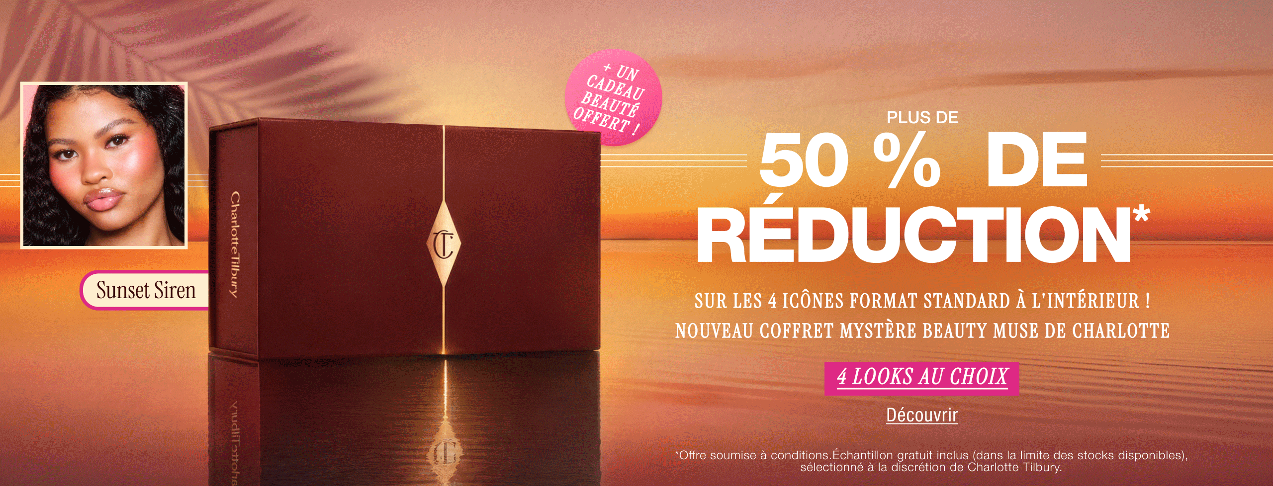 Plus de 50 % de réduction* sur les 4 icônes format standard à l'intérieur NOUVEAU Coffret mystère Beauty Muse de Charlotte 4 looks au choix + un échantillon beauté offert ! Plus de 50 % de réduction* sur les 4 icônes format standard à l'intérieur NOUVEAU Coffret mystère Beauty Muse de Charlotte 4 looks au choix + un échantillon beauté offert !