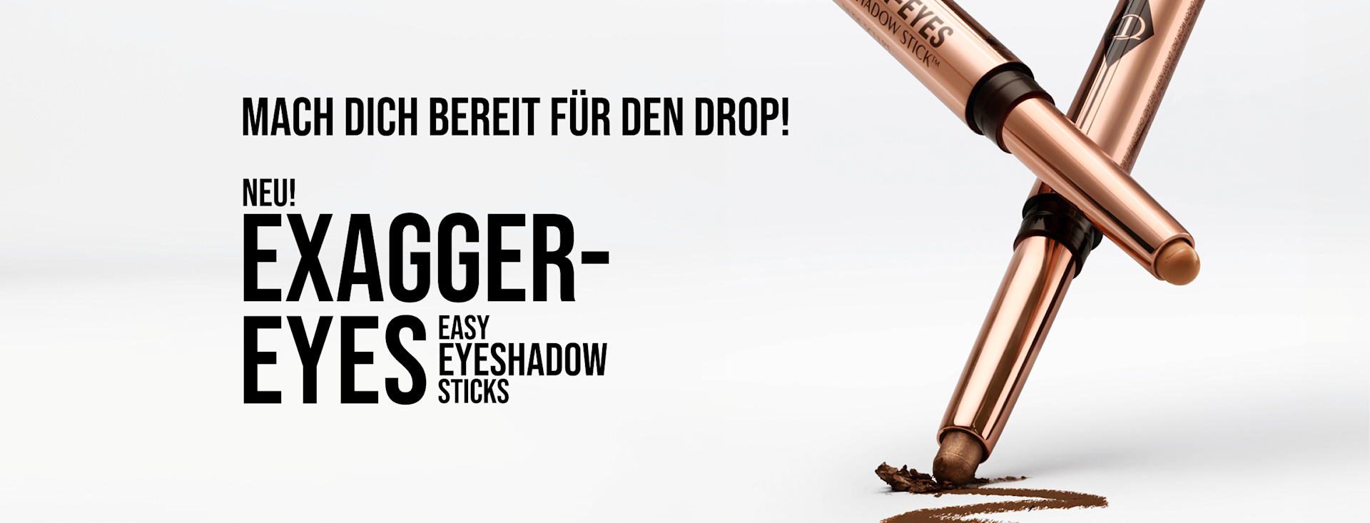 Get Ready To Shop The Drop! NEW! EXAGGER-EYES EASY EYESHADOW STICKS Get Ready To Shop The Drop! NEW! EXAGGER-EYES EASY EYESHADOW STICKS