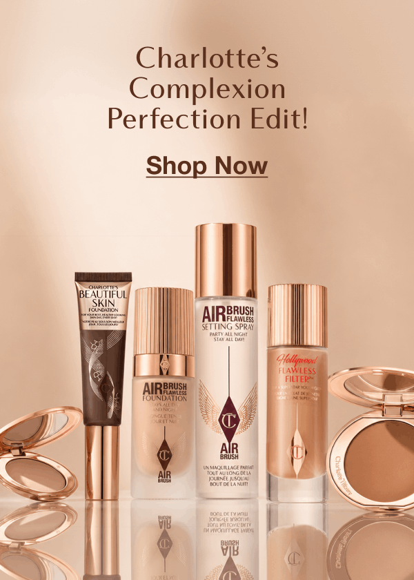 CHARLOTTE’S COMPLEXION PERFECTION EDIT! CHARLOTTE’S COMPLEXION PERFECTION EDIT!
