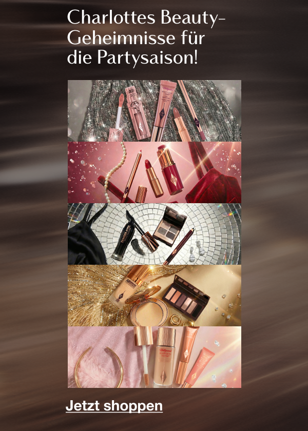 CHARLOTTES BEAUTY-GEHEIMNISSE FÜR DIE PARTYSAISON! <JETZT SHOPPEN> CHARLOTTES BEAUTY-GEHEIMNISSE FÜR DIE PARTYSAISON! <JETZT SHOPPEN>