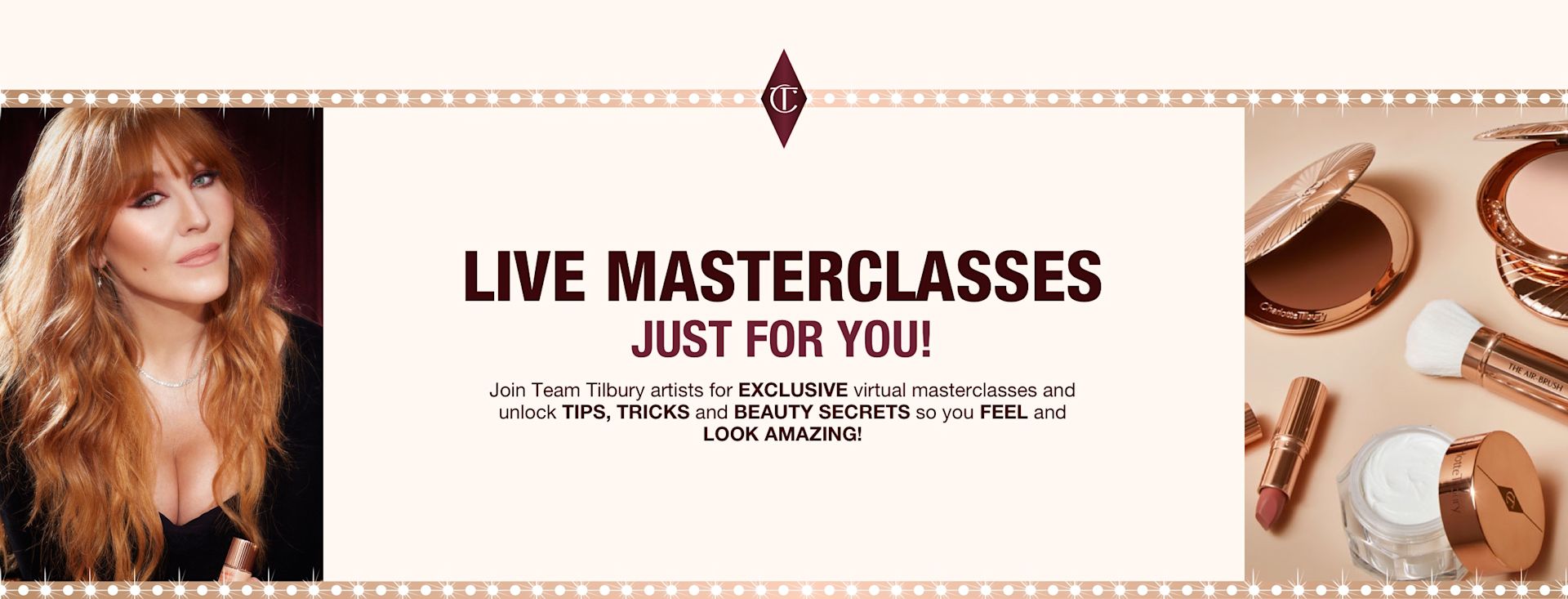 Live masterclasses! Join team Tilbury artists for exclusive virtual masterclasses and unlock tips and tricks!