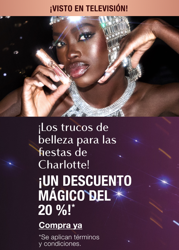 ¡LOS TRUCOS DE BELLEZA PARA LAS FIESTAS DE CHARLOTTE! ¡UN DESCUENTO MÁGICO DEL 20%!* ¡VISTO EN TELEVISIÓN! ¡LOS TRUCOS DE BELLEZA PARA LAS FIESTAS DE CHARLOTTE! ¡UN DESCUENTO MÁGICO DEL 20%!* ¡VISTO EN TELEVISIÓN!