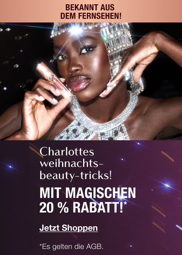 CHARLOTTES WEIHNACHTS-BEAUTY-TRICKS! MAGISCHE 20 % RABATT!* BEKANNT AUS DEM FERNSEHEN! CHARLOTTES WEIHNACHTS-BEAUTY-TRICKS! MAGISCHE 20 % RABATT!* BEKANNT AUS DEM FERNSEHEN!