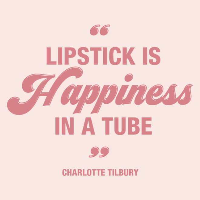 Charlotte Tilbury quote on the benefits of lipstick reading "Lipstick is Happiness in a Tube!"