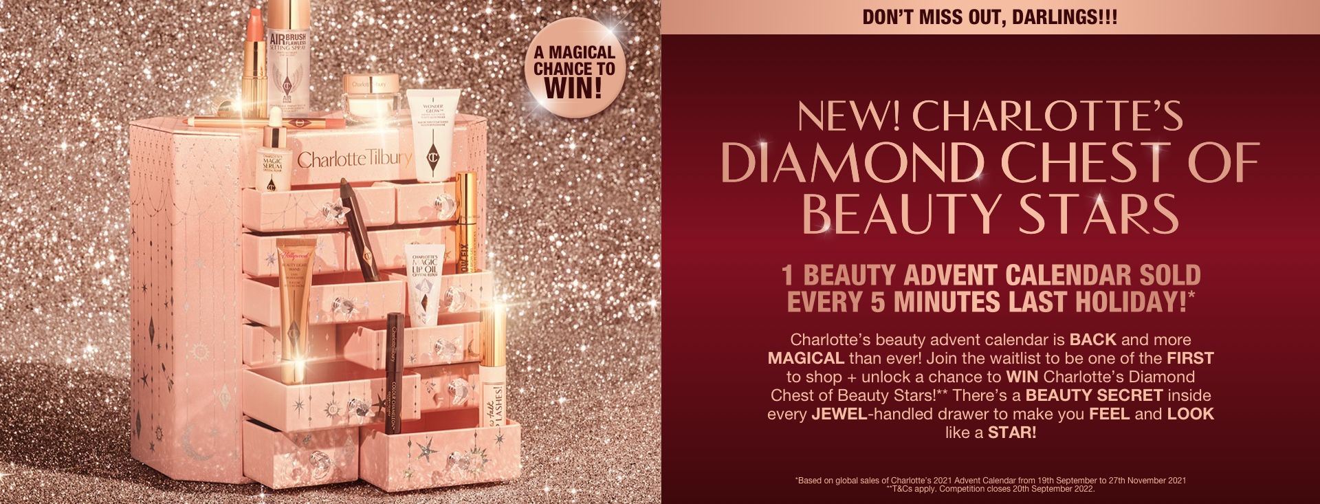 Charlotte Tilbury Advent Calander 2022 Chest with products displayed A pink-coloured chest of drawers with a clay mask, nude pink matte lipstick, nude pink lip liner, eyeliner pencil in dark copper, black-coloured mascara, liquid primer, champagne-coloured liquid highlighter, dark brown eyeliner pencil, pearly-white face cream, luminous ivory-coloured serum, and bronze-coloured body highlighter., and text that reads, 'A magical chance to win!'