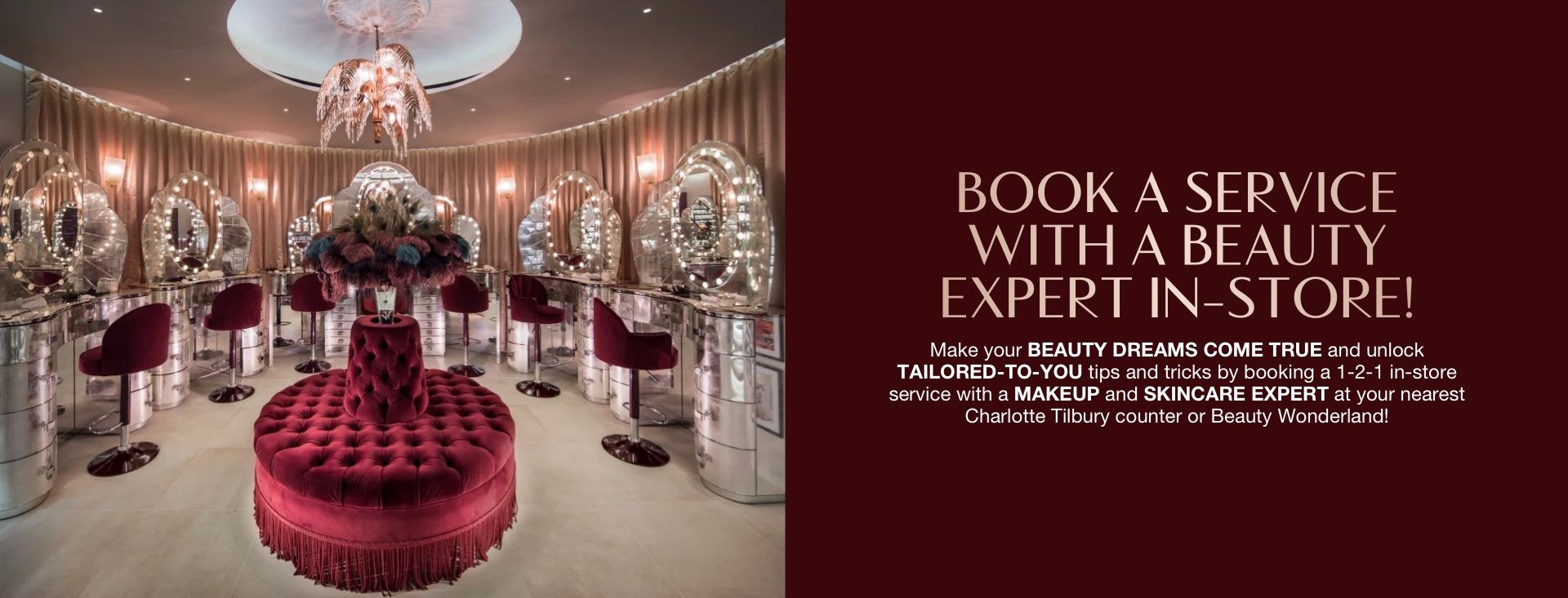 In Store Appointments banner Banner with a fancy makeup studio with vanity mirrors with glowing lights on the walls and comfortable, red velvet makeup chairs, along with text on the banner that reads, 'Book a service with a beauty expert in store!'