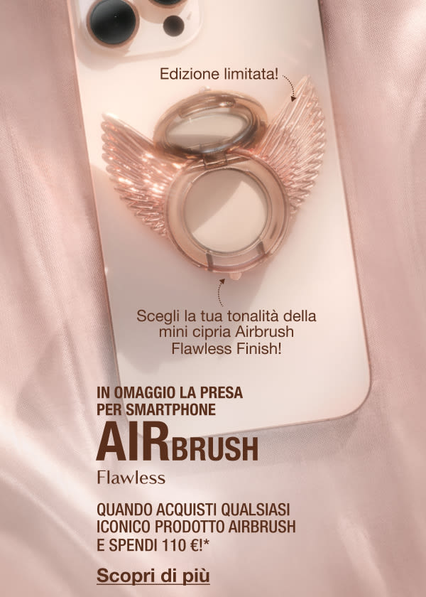 In omaggio la presa per smartphone Airbrush Flawless QUANDO ACQUISTI QUALSIASI ICONICO PRODOTTO AIRBRUSH In omaggio la presa per smartphone Airbrush Flawless QUANDO ACQUISTI QUALSIASI ICONICO PRODOTTO AIRBRUSH