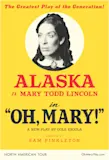 Poster for Alaska as Mary Todd Lincoln in Oh, Mary!